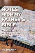 Notes from My Father's Bible: Taking Some of the Mystery Out of the Mystery - Paperback