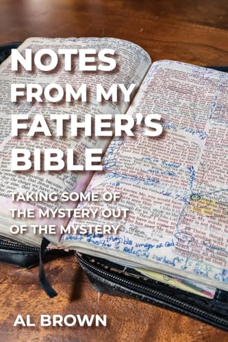 Notes from My Father's Bible: Taking Some of the Mystery Out of the Mystery - Paperback