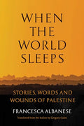 When the World Sleeps: Stories, Words, and Wounds of Palestine - Hardcover