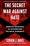 The Secret War Against Hate: American Resistance to Antisemitism and White Supremacy - Hardcover