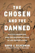 The Chosen and the Damned: Native Americans and the Making of Race in the United States - Hardcover