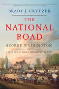 The National Road: George Washington and America's First Highway West - Hardcover