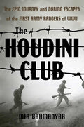 The Houdini Club: The Epic Journey and Daring Escapes of the First Army Rangers of WWII - Hardcover