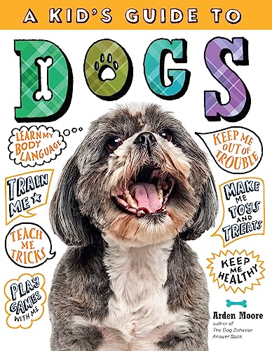 A Kid's Guide to Dogs: How to Train, Care For, and Play and Communicate with Your Amazing Pet! - Paperback