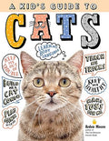 A Kid's Guide to Cats: How to Train, Care For, and Play and Communicate with Your Amazing Pet! - Hardcover