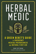 Herbal Medic: A Green Beret's Guide to Emergency Medical Preparedness and Natural First Aid - Paperback
