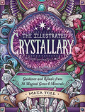 The Illustrated Crystallary: Guidance and Rituals from 36 Magical Gems & Minerals - Hardcover
