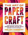 The Art of Papercraft: Unique One-Sheet Projects Using Origami, Weaving, Quilling, Pop-Up, and Other Inventive Techniques - Paperback