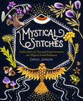 Mystical Stitches: Embroidery for Personal Empowerment and Magical Embellishment - Hardcover