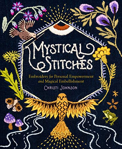 Mystical Stitches: Embroidery for Personal Empowerment and Magical Embellishment - Hardcover