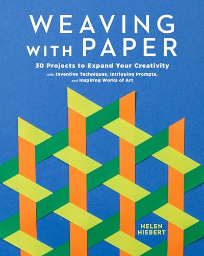 Weaving with Paper: 30 Projects to Expand Your Creativity with Inventive Techniques, Intriguing Prompts, and Inspiring Works of Art - Paperback