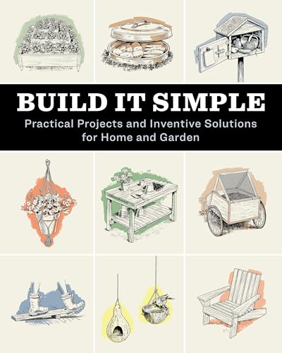 Build It Simple: Practical Projects and Inventive Solutions for Home and Garden - Paperback