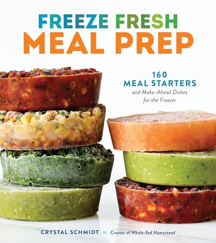 Freeze Fresh Meal Prep: 160 Meal Starters and Make-Ahead Dishes for the Freezer - Paperback