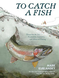 To Catch a Fish: Essays on the Joy, Frustration, Curiosity, and Allure of Fishing - Hardcover