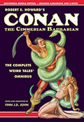 Robert E. Howard's Conan the Cimmerian Barbarian: The Complete Weird Tales Omnibus - Hardcover