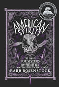 American Spirits: The Famous Fox Sisters and the Mysterious Fad That Haunted a Nation - Hardcover