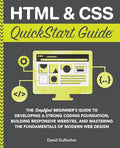 HTML and CSS QuickStart Guide: The Simplified Beginners Guide to Developing a Strong Coding Foundation, Building Responsive Websites, and Mastering th - Paperback