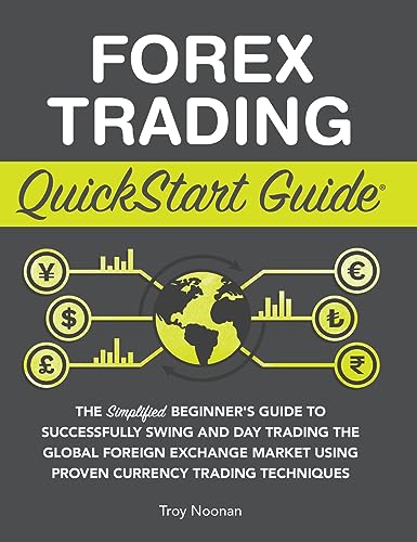 Forex Trading QuickStart Guide: The Simplified Beginner's Guide to Successfully Swing and Day Trading the Global Foreign Exchange Market Using Proven - Hardcover