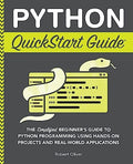 Python QuickStart Guide: The Simplified Beginner's Guide to Python Programming Using Hands-On Projects and Real-World Applications - Paperback