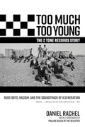Too Much Too Young, the 2 Tone Records Story: Rude Boys, Racism, and the Soundtrack of a Generation - Hardcover