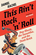 This Ain't Rock 'n' Roll: Pop Music, the Swastika, and the Third Reich - Hardcover