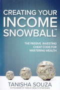Creating Your Income Snowball: The Passive Investing Cheat Code for Mastering Wealth - Hardcover