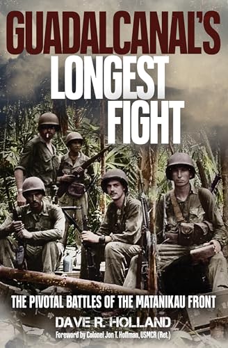 Guadalcanal's Longest Fight: The Pivotal Battles of the Matanikau Front - Hardcover