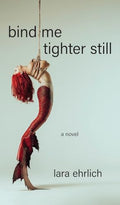 Bind Me Tighter Still - Hardcover