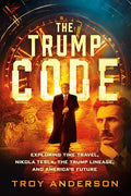 The Trump Code: Exploring Time Travel, Nikola Tesla, the Trump Lineage, and America's Future - Paperback