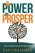 The Power to Prosper: How to Increase Your Income God's Way - Paperback