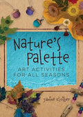 Nature's Palette: Art Activities for All Seasons - Paperback