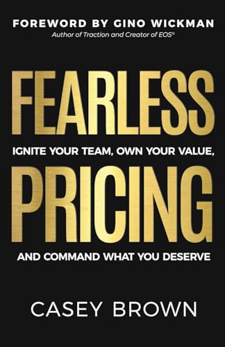 Fearless Pricing: Ignite Your Team, Own Your Value, and Command What You Deserve - Paperback