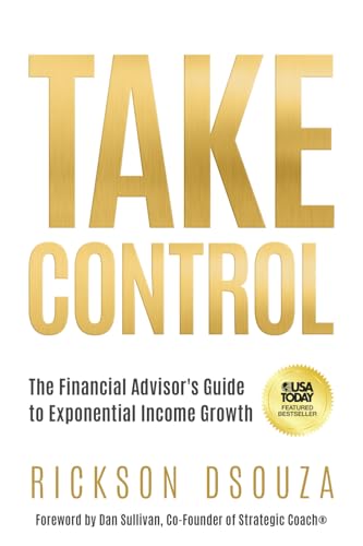 Take Control: The Financial Advisor's Guide to Exponential Income Growth - Paperback