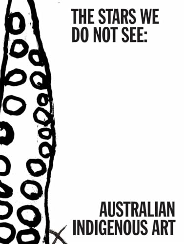 The Stars We Do Not See: Australian Indigenous Art - Hardcover
