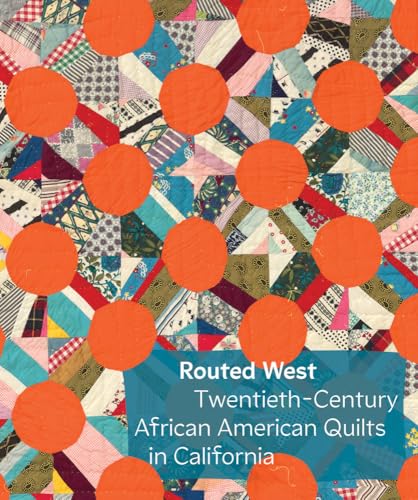Routed West: Twentieth-Century African American Quilts in California - Hardcover