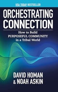 Orchestrating Connection: How to Build Purposeful Community in a Tribal World - Paperback