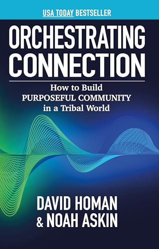 Orchestrating Connection: How to Build Purposeful Community in a Tribal World - Paperback