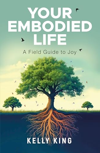 Your Embodied Life: A Field Guide to Joy - Paperback