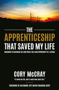The Apprenticeship That Saved My Life: Guidebook to Navigating the Earn-While-You-Learn Opportunity of a Lifetime - Hardcover