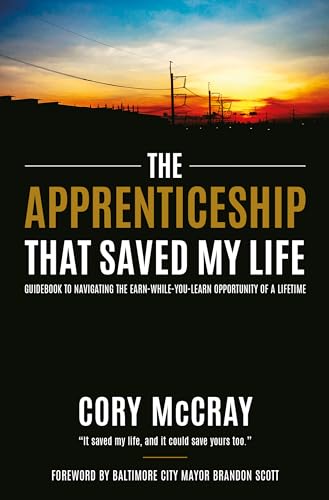 The Apprenticeship That Saved My Life: Guidebook to Navigating the Earn-While-You-Learn Opportunity of a Lifetime - Hardcover