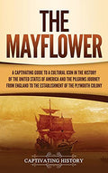 The Mayflower: A Captivating Guide to a Cultural Icon in the History of the United States of America and the Pilgrims' Journey from England to the Est - Hardcover