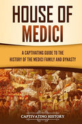 House of Medici: A Captivating Guide to the History of the Medici Family and Dynasty - Hardcover