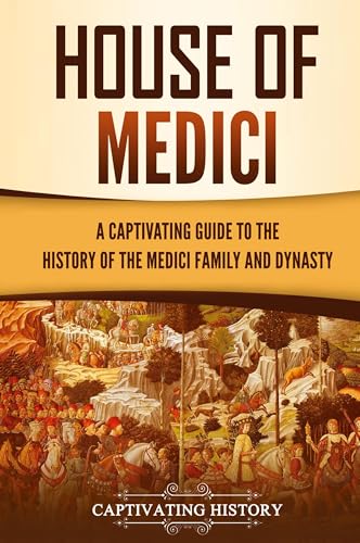 House of Medici: A Captivating Guide to the History of the Medici Family and Dynasty - Hardcover
