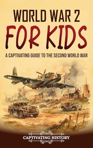 World War 2 for Kids: A Captivating Guide to the Second World War - Hardcover