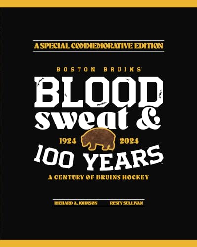 Boston Bruins: Blood, Sweat & 100 Years - Hardcover