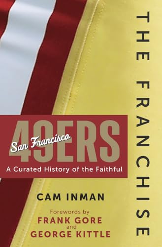 The Franchise: San Francisco 49ers: A Curated History of the Niners - Hardcover