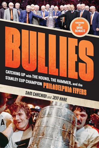 Bullies: Catching Up with the Hound, the Hammer, and the Stanley Cup Champion Philadelphia Flyers - Hardcover