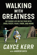 Walking with Greatness: My Caddie Life on the Tour with Tiger, Fuzzy, Fred, and More - Hardcover