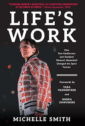 Life's Work: How Tara Vanderveer and Stanford Women's Basketball Changed the Sport - Hardcover