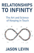 Relationships to Infinity: The Art and Science of Keeping in Touch - Paperback